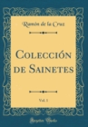 Image for Coleccion de Sainetes, Vol. 1 (Classic Reprint)