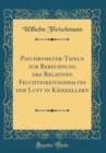 Image for Psychrometer-Tafeln zur Berechnung des Relativen Feuchtigkeitsgehaltes der Luft in Kasekellern (Classic Reprint)