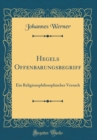 Image for Hegels Offenbarungsbegriff: Ein Religionsphilosophischer Versuch (Classic Reprint)