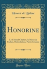 Image for Honorine: Le Colonel Chabert, la Messe de l&#39;Athee, l&#39;Interdiction, Pierre Grassou (Classic Reprint)