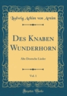 Image for Des Knaben Wunderhorn, Vol. 1: Alte Deutsche Lieder (Classic Reprint)