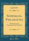Image for Sophokles, Philoktetes: Deutsch in den Versmassen der Urschrift (Classic Reprint)