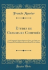 Image for Etudes de Grammaire Comparee: Les Composes Syntactiques en Grec, en Latin, en Francais Et Subsidiairement en Zend Et en Indien (Classic Reprint)