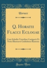 Image for Q. Horatii Flacci Eclogae: Cum Scholiis Veteribus Castigavit Et Notis Illustravit Guilielmus Baxterus (Classic Reprint)