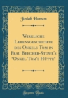Image for Wirkliche Lebensgeschichte des Onkels Tom in Frau Beecher-Stowe&#39;s &quot;Onkel Tom&#39;s Hutte&quot; (Classic Reprint)