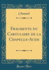 Image for Fragments du Cartulaire de la Chapelle-Aude (Classic Reprint)