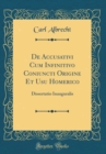 Image for De Accusativi Cum Infinitivo Coniuncti Origine Et Usu Homerico: Dissertatio Inauguralis (Classic Reprint)