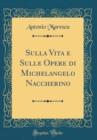 Image for Sulla Vita e Sulle Opere di Michelangelo Naccherino (Classic Reprint)