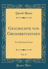 Image for Geschichte von Großbritannien, Vol. 15: Von Karl dem Ersten (Classic Reprint)