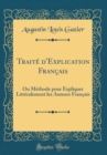 Image for Traite d&#39;Explication Francais: Ou Methode pour Expliquer Litteralement les Auteurs Francais (Classic Reprint)