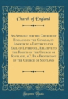 Image for An Apology for the Church of England in the Canadas, in Answer to a Letter to the Earl of Liverpool, Relative to the Rights of the Church of Scotland, &amp;C. By a Protestant of the Church of Scotland (Cl