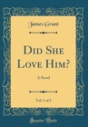 Image for Did She Love Him?, Vol. 1 of 3: A Novel (Classic Reprint)
