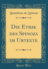 Image for Die Ethik des Spinoza im Urtexte (Classic Reprint)