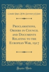 Image for Proclamations, Orders in Council and Documents Relating to the European War, 1917 (Classic Reprint)