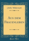 Image for Aus dem Frauenleben (Classic Reprint)
