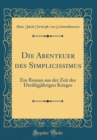 Image for Die Abenteuer des Simplicissimus: Ein Roman aus der Zeit des Dreißigjahrigen Krieges (Classic Reprint)