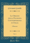Image for Le Origini della Filosofia Contemporanea in Italia, Vol. 1: I Platonici (Classic Reprint)
