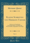 Image for Kleine Schriften von Hermann Usener, Vol. 3: Arbeiten zur Griechischen Literaturgeschichte, Geschichte der Wissenschaften, Epigraphik, Chronologie (Classic Reprint)