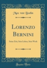 Image for Lorenzo Bernini: Seine Zeit, Sein Leben, Sein Werk (Classic Reprint)