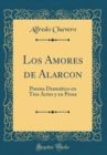 Image for Los Amores de Alarcon: Poema Dramatico en Tres Actos y en Prosa (Classic Reprint)