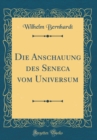 Image for Die Anschauung des Seneca vom Universum (Classic Reprint)