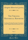 Image for The Virginia Historical Reporter, Vol. 2: Conducted by the Executive Committee of the Virginia Historical Society; Part I (Classic Reprint)
