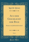 Image for Aus dem Geschlecht der Byge, Vol. 1: Roman vom Jahrhundertwechsel (Classic Reprint)