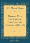 Image for Oxford City Documents, Financial and Judicial, 1268-1665 (Classic Reprint)