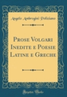 Image for Prose Volgari Inedite e Poesie Latine e Greche (Classic Reprint)