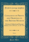 Image for Catalogue of Prints and Drawings in the British Museum, Vol. 4: Division I, Political and Personal Satires; A. D. 1761 to C. A. D. 1770 (Classic Reprint)