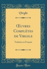 Image for ?uvres Completes de Virgile: Traduites en Francais (Classic Reprint)