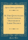 Image for M. Fabi Quinctiliani Institutionum Oratoriarum Liber Decimus (Classic Reprint)