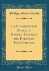 Image for Le Conservateur Suisse, ou Recueil Complet des Etrennes Helvetiennes (Classic Reprint)
