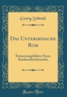 Image for Das Unterirdische Rom: Erinnerungsblatter Eines Katakombenfreundes (Classic Reprint)