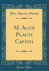 Image for M. Accii Plauti Captivi (Classic Reprint)