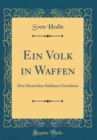 Image for Ein Volk in Waffen: Den Deutschen Soldaten Gewidmet (Classic Reprint)