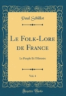Image for Le Folk-Lore de France, Vol. 4: Le Peuple Et l&#39;Histoire (Classic Reprint)