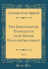 Image for Das Johanneische Evangelium nach Seiner Eigenthumlichkeit, Vol. 2 (Classic Reprint)