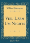 Image for Viel Larm Um Nichts (Classic Reprint)