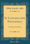 Image for In Longfellows Pantoffeln: Und Andere Geschichten (Classic Reprint)