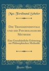 Image for Die Transszendentale und die Psychologische Methode: Eine Grundsatzliche Erorterung zur Philosophischen Methodik (Classic Reprint)