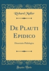 Image for De Plauti Epidico: Dissertatio Philologica (Classic Reprint)