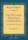 Image for Die Deutsche Philologie im Grundriss: Ein Leitfaden zu Vorlesungen (Classic Reprint)