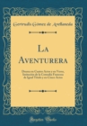 Image for La Aventurera: Drama en Cuatro Actos y en Verso, Imitacion de la Comedia Francesa de Igual Titulo y en Cinco Actos (Classic Reprint)