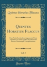 Image for Quintus Horatius Flaccus, Vol. 2: Cum Variis Lectionibus Argumentis Notis Veteribus Ac Novis Quibus Accedit Index Recens Omniumque Locupletissimus (Classic Reprint)