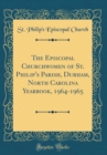 Image for The Episcopal Churchwomen of St. Philip&#39;s Parish, Durham, North Carolina Yearbook, 1964-1965 (Classic Reprint)