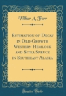 Image for Estimation of Decay in Old-Growth Western Hemlock and Sitka Spruce in Southeast Alaska (Classic Reprint)
