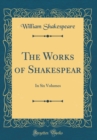 Image for The Works of Shakespear: In Six Volumes (Classic Reprint)