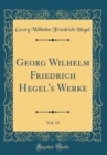 Image for Georg Wilhelm Friedrich Hegel&#39;s Werke, Vol. 16 (Classic Reprint)