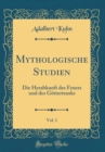 Image for Mythologische Studien, Vol. 1: Die Herabkunft des Feuers und des Gottertranks (Classic Reprint)